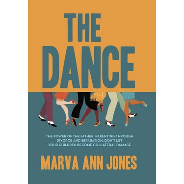 The Dance: The Power of the Father, Parenting Through Divorce and Separation, Don't Let Your Children Become Collateral Damage