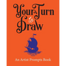 Your Turn to Draw: An Artist Prompts Book (Edition 1)