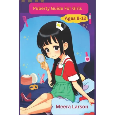 Puberty Guide for Girls Ages 8-12: Self-Care and Hygiene: Taking Care of Your Body