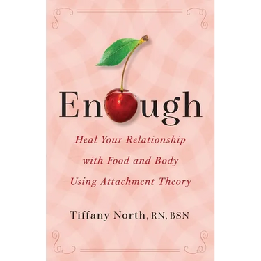 Enough: Heal Your Relationship with Food and Body Using Attachment Theory