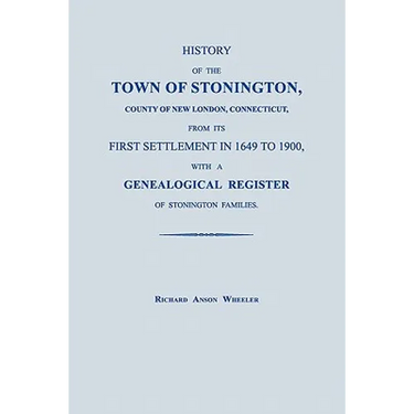 History of the Town of Stonington, County of New London, Connecticut, from its First Settlement in 1649 to 1900, with a Genealogical Register of Stoni