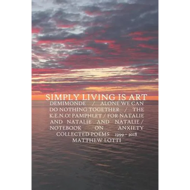 Simply Living Is Art: Collected Poems 1999-2018