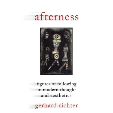 Afterness: Figures of Following in Modern Thought and Aesthetics