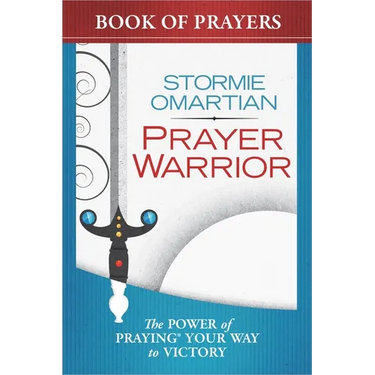 Prayer Warrior Book of Prayers: The Power of Praying Your Way to Victory