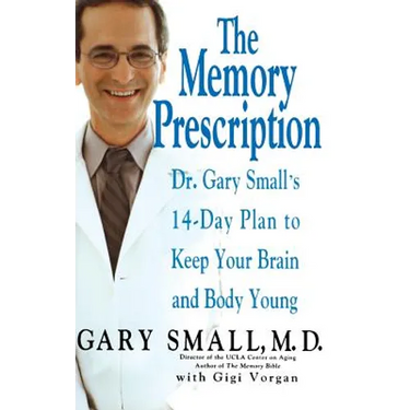 The Memory Prescription: Dr. Gary Small's 14-Day Plan to Keep Your Brain and Body Young