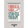 Umbilical Cord Stem Cell Therapy: The Gift of Healing from Healthy Newborns (Large Print 16pt)