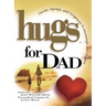 Hugs for Dad: Stories, Sayings, and Scriptures to Encourage and