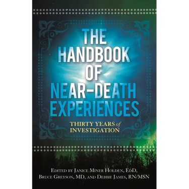 The Handbook of Near-Death Experiences: Thirty Years of Investigation