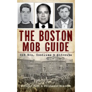 The Boston Mob Guide: Hit Men, Hoodlums & Hideouts