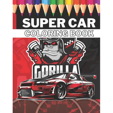 Super Car Coloring Book: Ultimate Exotic Luxury Cars Sport Designs for Kids 4-8 and Adults For All Ages