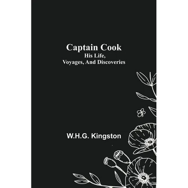 Captain Cook; His Life, Voyages, and Discoveries