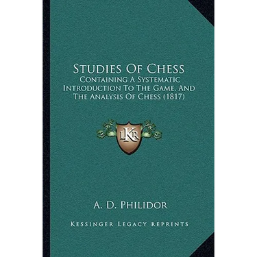 Studies Of Chess: Containing A Systematic Introduction To The Game, And The Analysis Of Chess (1817)