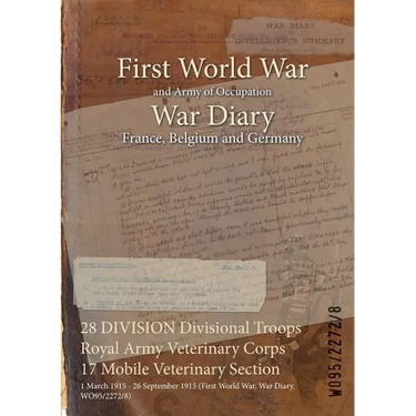28 DIVISION Divisional Troops Royal Army Veterinary Corps 17 Mobile Veterinary Section: 1 March 1915 - 26 September 1915 (First World War, War Diary,