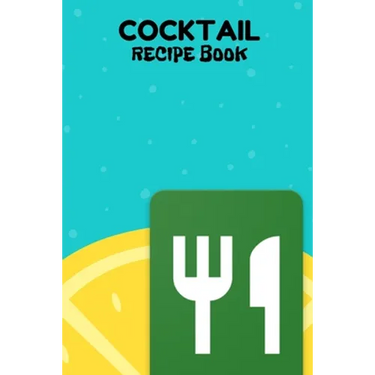 Cocktail Recipe Book: A Complete Guide to Modern Drink with 100 Recipes