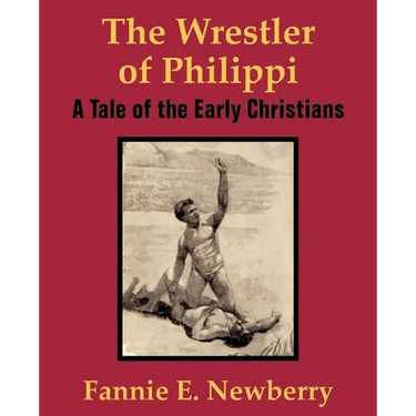 The Wrestler of Philippi: A Tale of the Early Christians