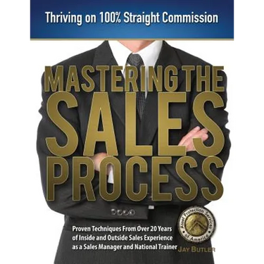 Mastering the Sales Process: Thriving on 100% Straight Commission