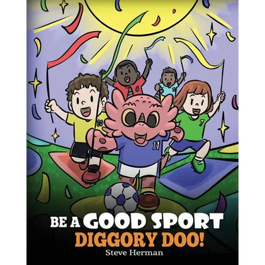 Be A Good Sport, Diggory Doo!: A Story About Good Sportsmanship and How To Handle Winning and Losing