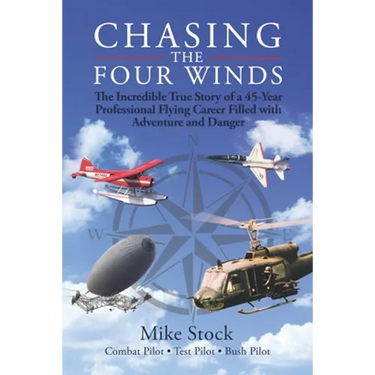 Chasing the Four Winds: The Incredible True Story of a 45-Year Professional Flying Career Filled with Adventure and Danger