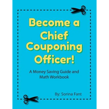 Become a Chief Couponing Officer: A Money Saving Guide and Math Workbook