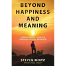 Beyond Happiness and Meaning: Transforming Your Life Through Ethical Behavior