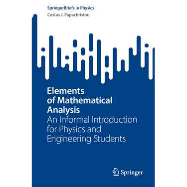 Elements of Mathematical Analysis: An Informal Introduction for Physics and Engineering Students
