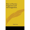 How to Practice Suggestion and Autosuggestion
