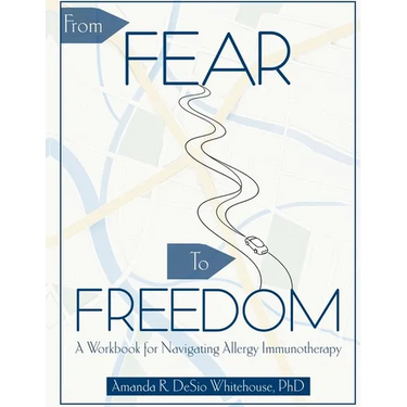 From Fear To Freedom: A Workbook For Navigating Allergy Immunotherapy