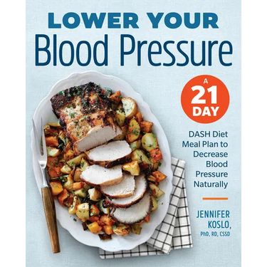 Lower Your Blood Pressure: A 21-Day Dash Diet Meal Plan to Decrease Blood Pressure Naturally