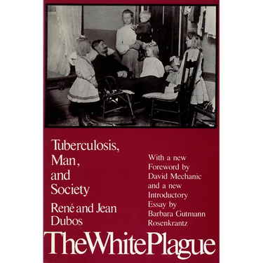 The White Plague: Tuberculosis, Man, and Society