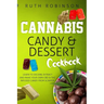 Cannabis Candy & Dessert Cookbook: Learn to Decarb, Extract and Make Your Own CBD & THC Infused Candy from Scratch