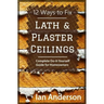 12 Ways to Fix Lath and Plaster Ceilings: Complete Do-it-Yourself Guide for Homeowners