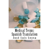 Medical Terms: Spanish Translation: English-Spanish Medical Terms