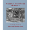 The Berlin Masterpieces in America: Paintings, Politics and the Monuments Men