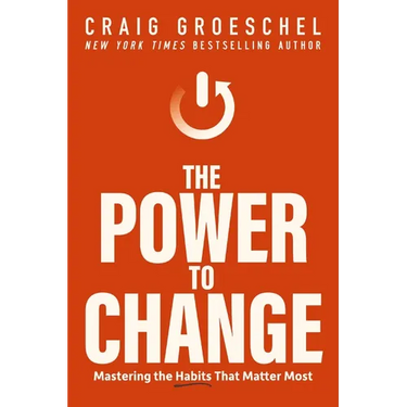The Power to Change: Mastering the Habits That Matter Most