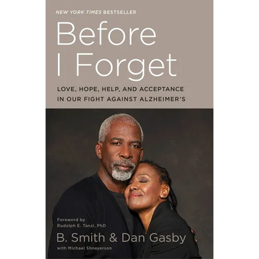 Before I Forget: Love, Hope, Help, and Acceptance in Our Fight Against Alzheimer's