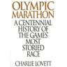 Olympic Marathon: A Centennial History of the Games' Most Storied Race