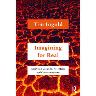 Imagining for Real: Essays on Creation, Attention and Correspondence