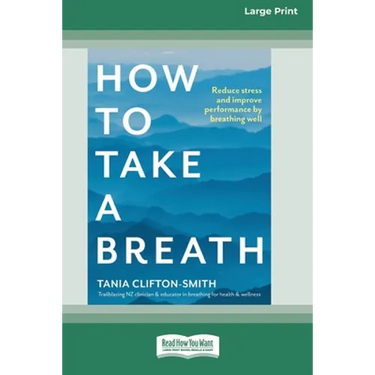 How to Take a Breath: Reduce stress and improve performance by breathing well (Large Print 16 Pt Edition)