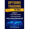 Options Trading: The Bible: This book includes: Options Trading for beginners, Options Trading Crash Course to build a passive income from home