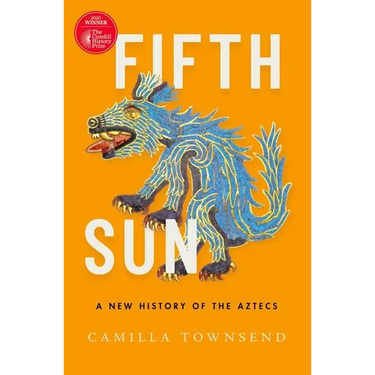 Fifth Sun: A New History of the Aztecs