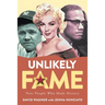 Unlikely Fame: Poor People Who Made History: Poor People Who Made: Poor People