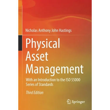 Physical Asset Management: With an Introduction to the ISO 55000 Series of Standards