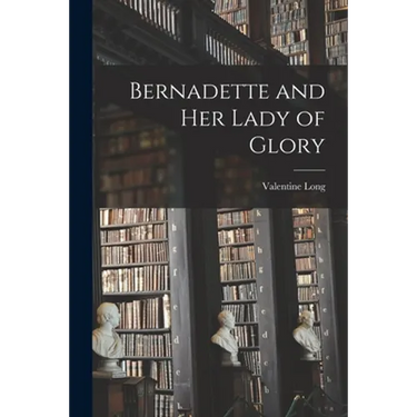 Bernadette and Her Lady of Glory