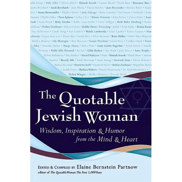 The Quotable Jewish Woman: Wisdom, Inspiration and Humor from the Mind and Heart