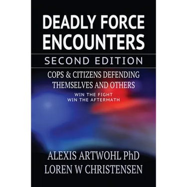 Deadly Force Encounters, Second Edition: Cops and Citizens Defending Themselves and Others