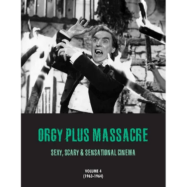Orgy Plus Massacre 4: Sexy, Scary & Sensational Cinema (1963-1964)