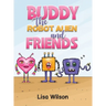 Buddy the Robot Alien and Friends