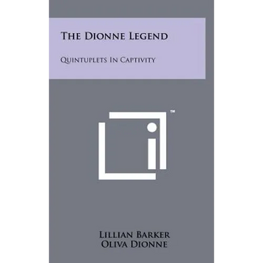 The Dionne Legend: Quintuplets In Captivity