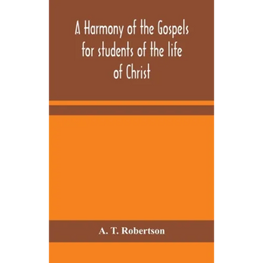 A Harmony Of The Gospels For Students Of The Life Of Christ: Based On The Broadus Harmony In The Revised Version