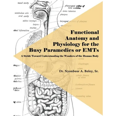 Functional Anatomy and Physiology for the Busy Paramedics or EMTs: A Stride Toward Understanding the Wonders of the Human Body
